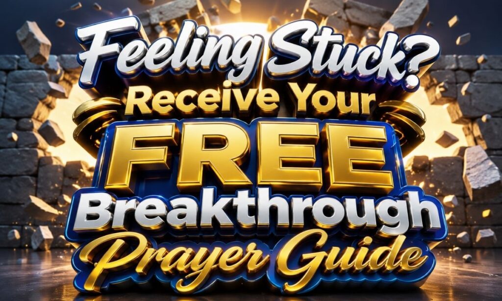 Feeling Stuck Receive Your FREE Breakthrough Prayer Guide (1)