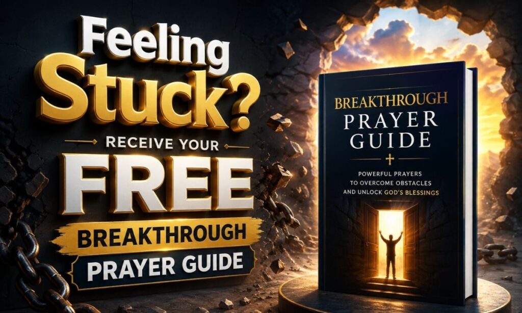 Feeling Stuck Receive Your FREE Breakthrough Prayer Guide