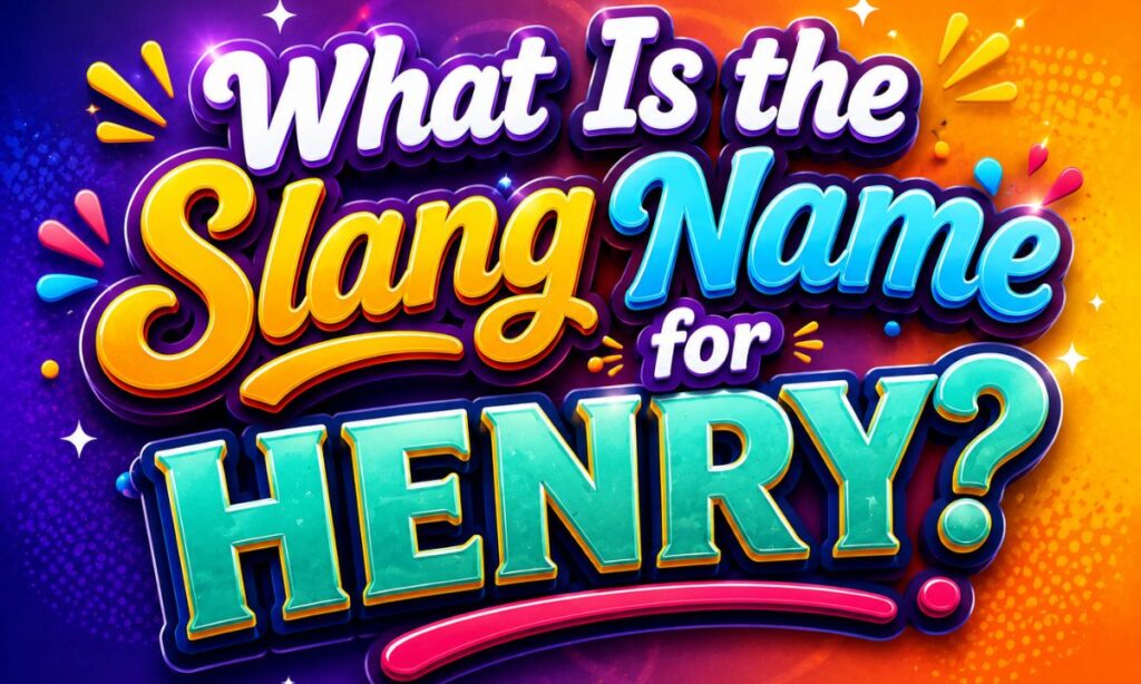 What Is the Slang Name for Henry