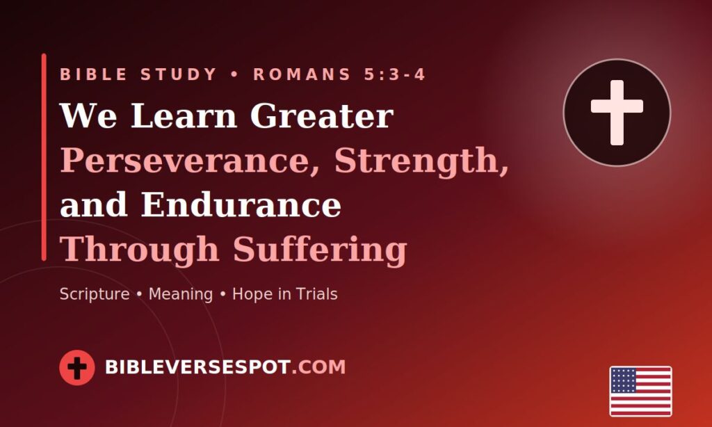 We Learn Greater Perseverance, Strength, and Endurance Through Suffering