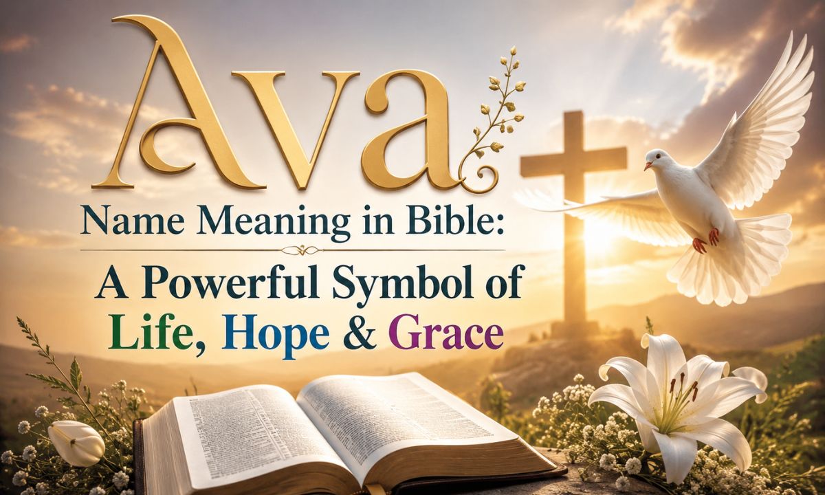 Ava Name Meaning in Bible A Powerful Symbol of Life, Hope & Grace