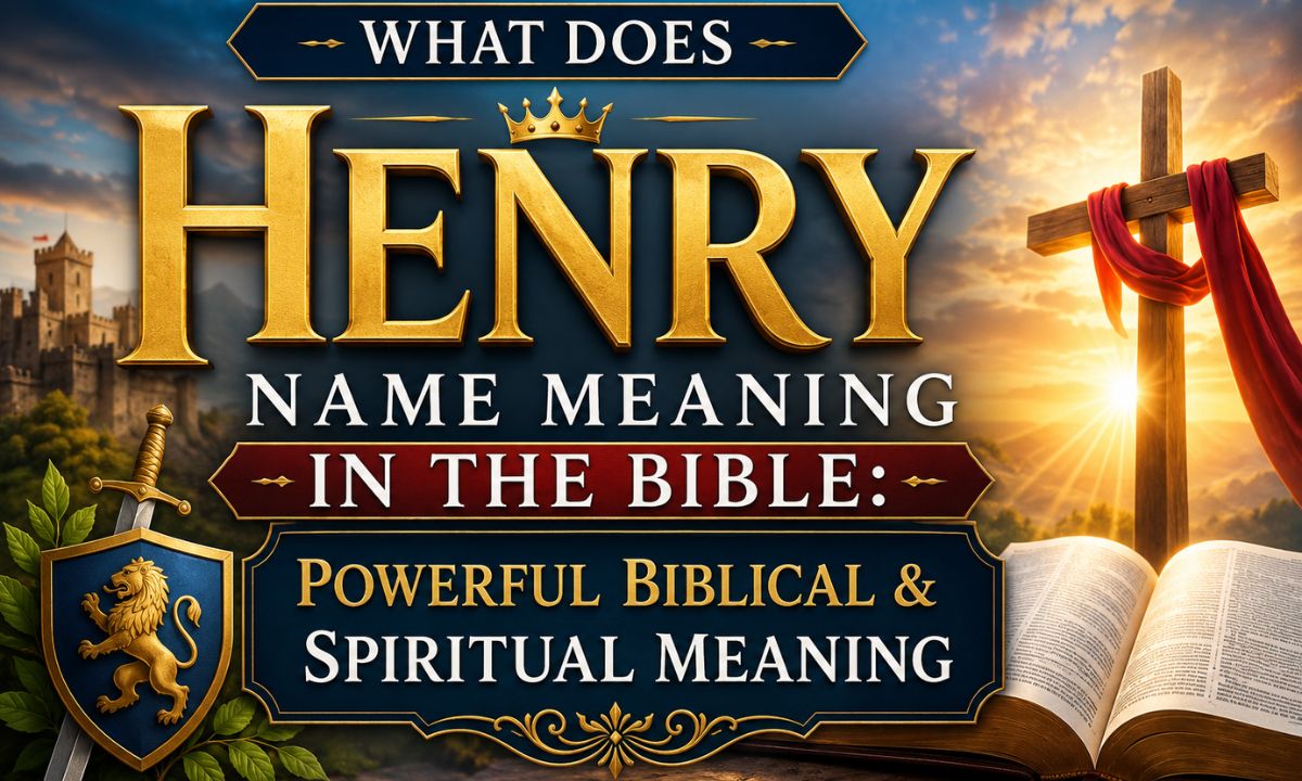 What Does Henry Name Meaning in the Bible Powerful Biblical & Spiritual Meaning