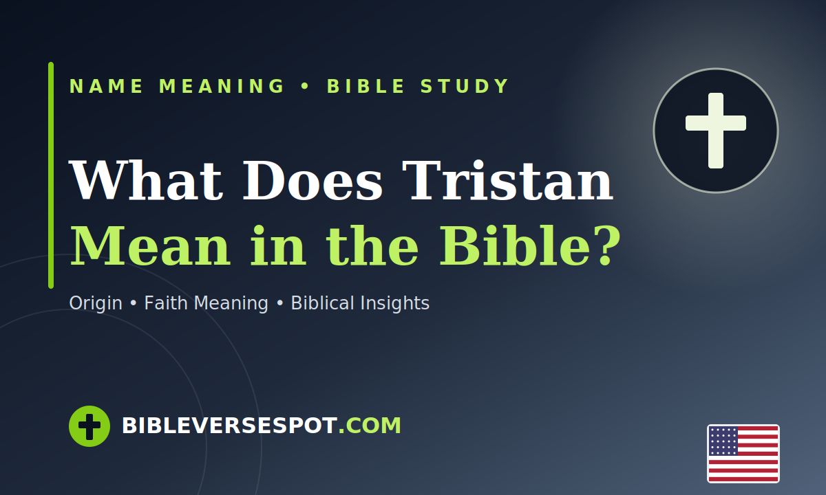What Does Tristan Mean in the Bible verses Origin, Faith Meaning, and Biblical Insights 